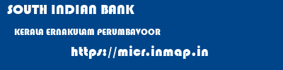 SOUTH INDIAN BANK  KERALA ERNAKULAM PERUMBAVOOR   micr code